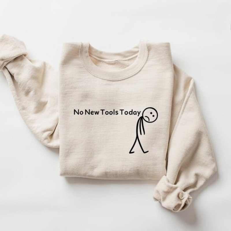 No New Tools Today Sweatshirt, - Office Tech Gifts 评论和价格