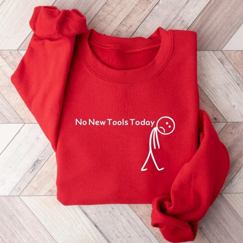 No New Tools Today Sweatshirt, - Office Tech Gifts 评论和价格