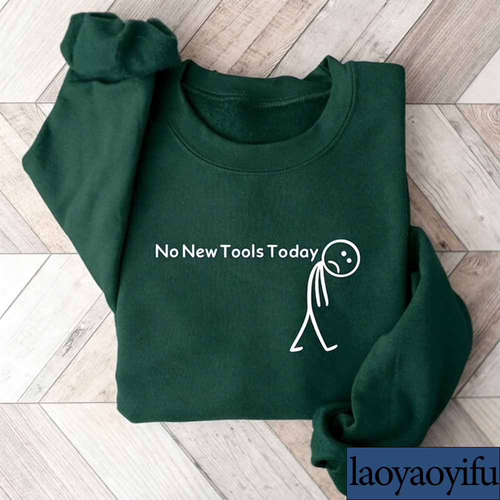 No New Tools Today Sweatshirt, - Office Tech Gifts 评论和价格