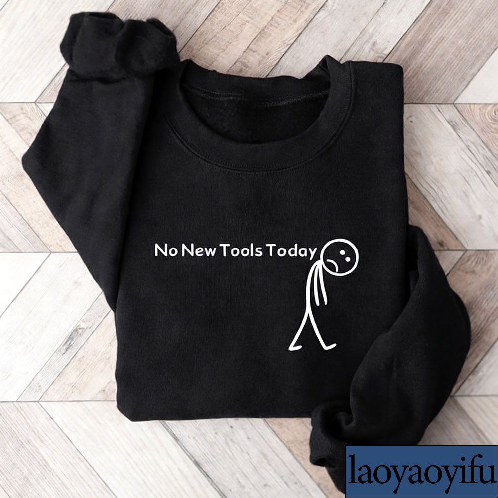 No New Tools Today Sweatshirt, - Office Tech Gifts 评论和价格